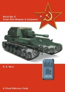 World War II Soviet Field Weapons & Equipment : A Visual Reference Guide