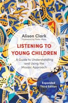 Listening to Young Children, Expanded Third Edition : A Guide to Understanding and Using the Mosaic Approach