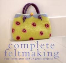 Complete Feltmaking