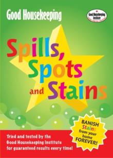 Good Housekeeping Spills, Spots and Stains : Banish Stains from Your Home Forever!