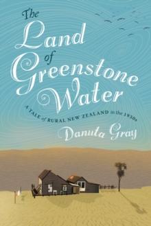 The Land of Greenstone Water : a rural tale of 1930s New Zealand