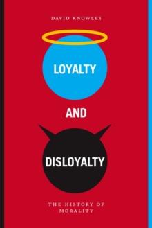 Loyalty and Disloyalty : the history of morality