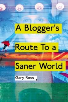 A Blogger's Route To A Saner World : Essays on aspects of life