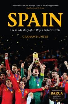 Spain : The Inside Story of La Roja's Historic Treble