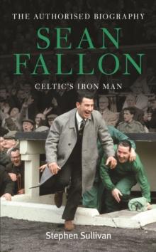 Sean Fallon : Celtic's Iron Man