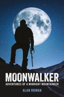 Moonwalker : Adventures of a Midnight Mountaineer