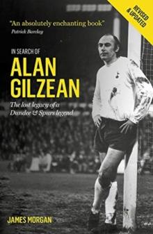 In Search of Alan Gilzean : The Lost Legacy of a Dundee and Spurs Legend