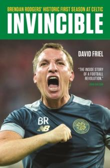 Invincible : Brendan Rodgers' Historic First Season at Celtic