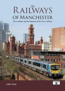 The Railways of Manchester : The Evolution and Development of the City's Railways