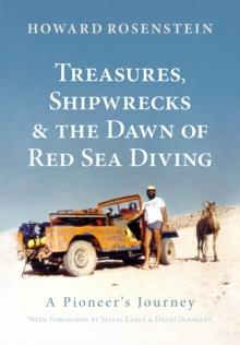 Treasures, Shipwrecks and the Dawn of Red Sea Diving : A Pioneer's Journey