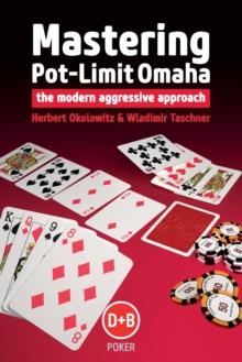 Mastering Pot-limit Omaha : The Modern Aggressive Approach