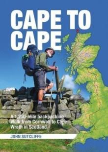 Cape to Cape : A 1,250-mile backpacking walk from Cornwall to Cape Wrath in Scotland