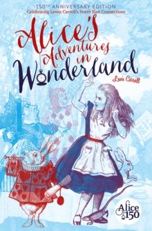 Alice's Adventures in Wonderland : 150th Anniversary Edition