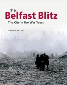 The Belfast Blitz : The City in the War Years