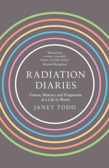 Radiation Diaries : Cancer, Memory and Fragments of a Life in Words