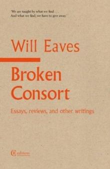 Broken Consort : Essays, reviews and other writings