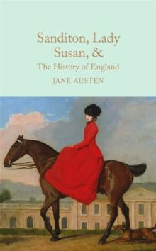 Sanditon, Lady Susan, & The History of England : The Juvenilia and Shorter Works of Jane Austen