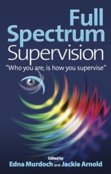 Full Spectrum Supervision : "Who you are, is how you supervise"