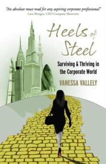 Heels of Steel : Surviving & Thriving in the Corporate World