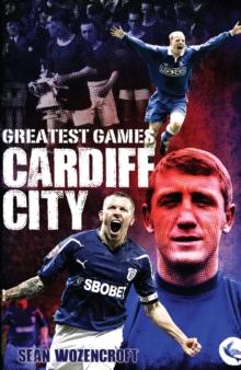 Cardiff City Greatest Games : The Bluebirds' Fifty Finest Matches