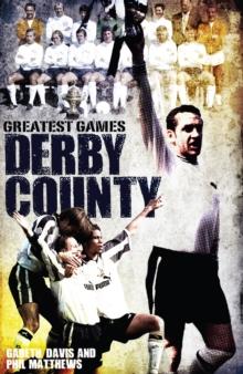 Derby County Greatest Games : The Rams' Fifty Finest Matches