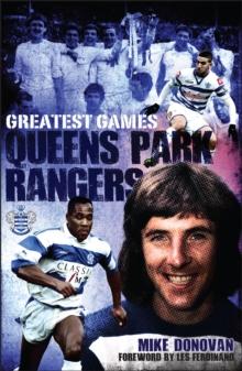 Queens Park Rangers Greatest Games : The Hoops' Fifty Finest Matches