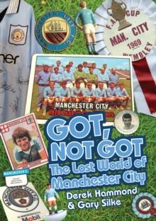 Got; Not Got: Manchester City : The Lost World of Manchester City