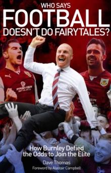 Who Says Football Doesn't Do Fairytales? : How Burnley Defied the Odds to Join the Elite