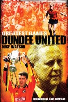 Greatest Games Dundee United : The Tangerines' Fifty Finest Matches