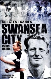 Swansea City's Greatest Games : The Swans' Fifty Finest Matches