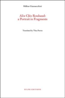 Alix Cleo Roubaud: A Portrait In Fragments