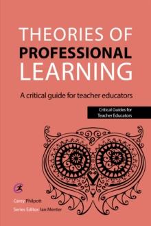 Theories of Professional Learning : A Critical Guide for Teacher Educators