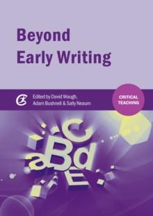 Beyond Early Writing : Teaching Writing in Primary Schools