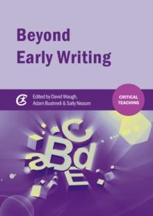 Beyond Early Writing : Teaching Writing in Primary Schools