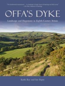 Offa's Dyke : Landscape and Hegemony in Eighth Century Britain