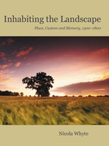 Inhabiting the Landscape : Place, Custom and Memory, 1500-1800