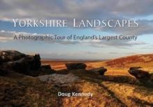 Yorkshire Landscapes : A Photographic Tour of England's Largest County