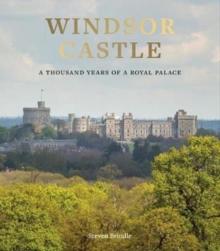 Windsor Castle : A Thousand Years of A Royal Palace