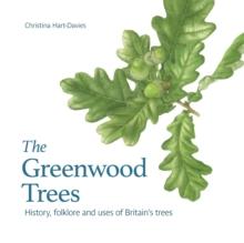 The Greenwood trees : History, folklore and virtues of Britain's trees