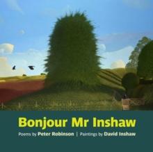 Bonjour Mr Inshaw : Poems by Peter Robinson, Paintings by David Inshaw