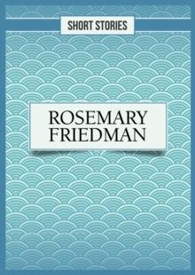 Rosemary Friedman : Short Stories