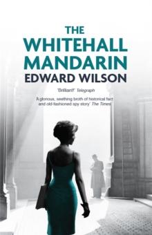 The Whitehall Mandarin : A gripping Cold War espionage thriller by a former special forces officer