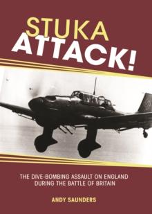 Stuka Attack : The Dive Bombing Assault on England During the Battle of Britain