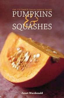 Pumpkins & Squashes : Over 100 Sweet & Savory Seasonal Recipes