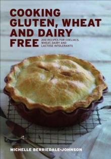 Cooking Gluten, Wheat and Dairy Free : 200 Recipes for Coeliacs, Wheat, Dairy and Lactose Intolerants