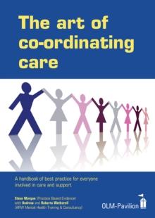 The Art of Coordinating Care : A handbook of best practice for everyone involved in care and support