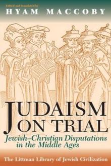 Judaism on Trial : Jewish-Christian Disputations in the Middle Ages