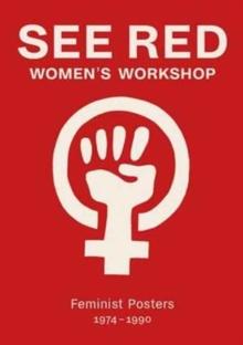 See Red Women's Workshop - Feminist Posters 1974-1990