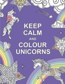 Keep Calm And Colour Unicorns Book