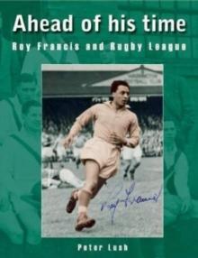 Ahead of his time : Roy Francis and Rugby League